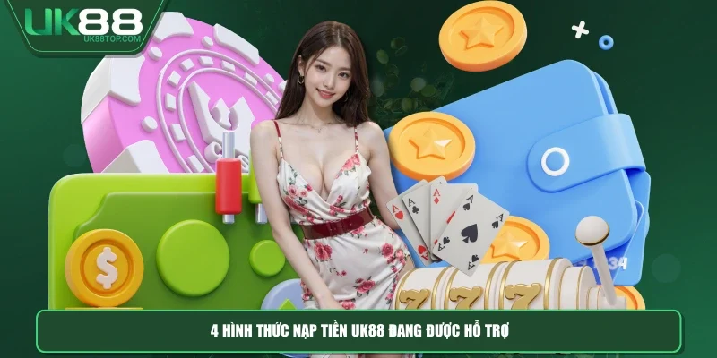 4 hình thức nạp tiền UK88 đang được hỗ trợ