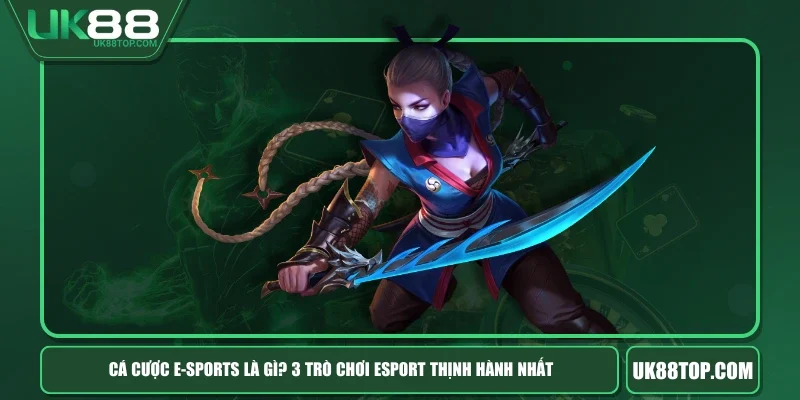 Cá Cược E-Sports Là Gì? 3 Trò Chơi Esport Thịnh Hành Nhất
