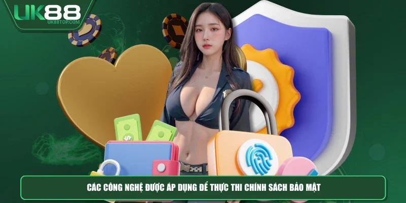 Các công nghệ được áp dụng để thực thi chính sách bảo mật