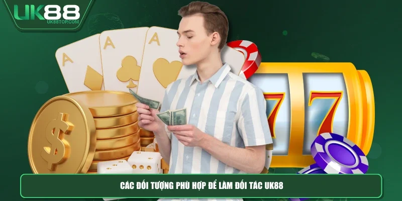 Các đối tượng phù hợp để làm đối tác UK88