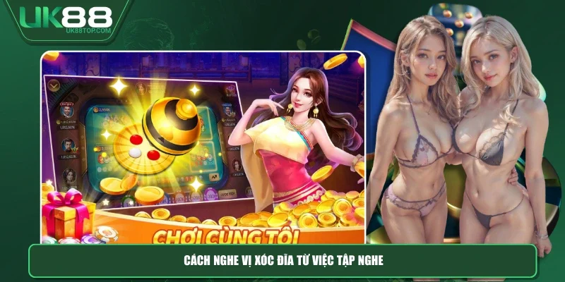 Cách nghe vị xóc đĩa từ việc tập nghe