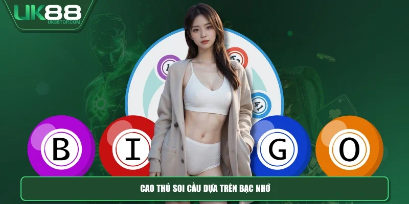 Cao thủ soi cầu dựa trên bạc nhớ