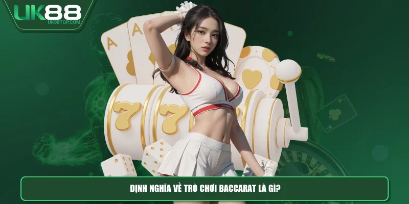 Định nghĩa về trò chơi baccarat là gì?
