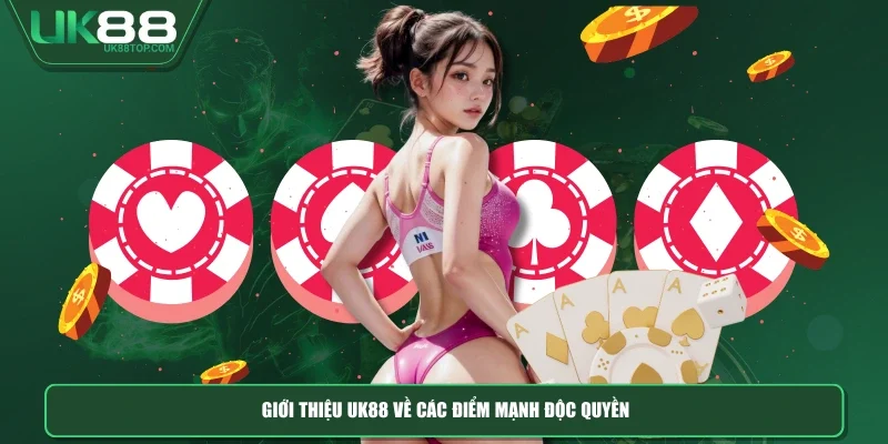 Giới thiệu UK88 về các điểm mạnh độc quyền