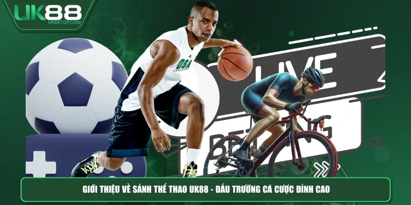 Giới thiệu về sảnh Thể thao UK88 - Đấu trường cá cược đỉnh cao