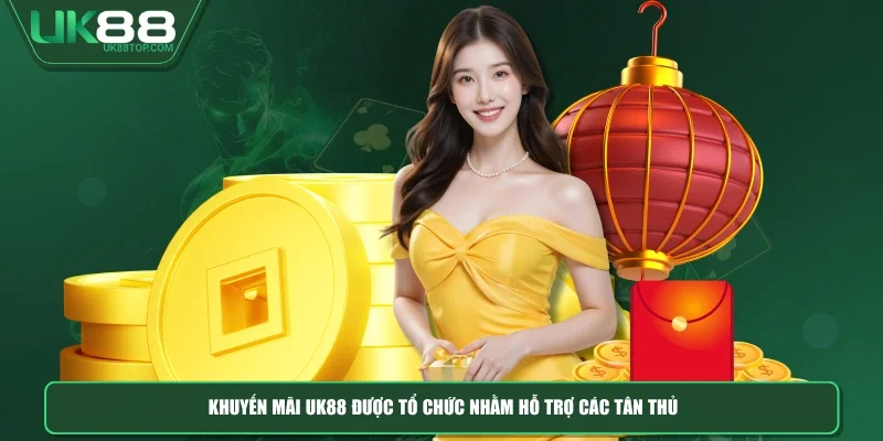 Khuyến mãi UK88 được tổ chức nhằm hỗ trợ các tân thủ