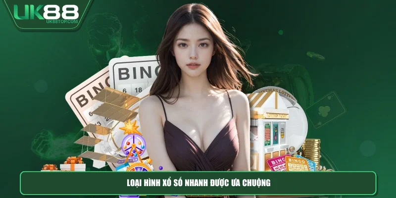Loại hình xổ số nhanh được ưa chuộng