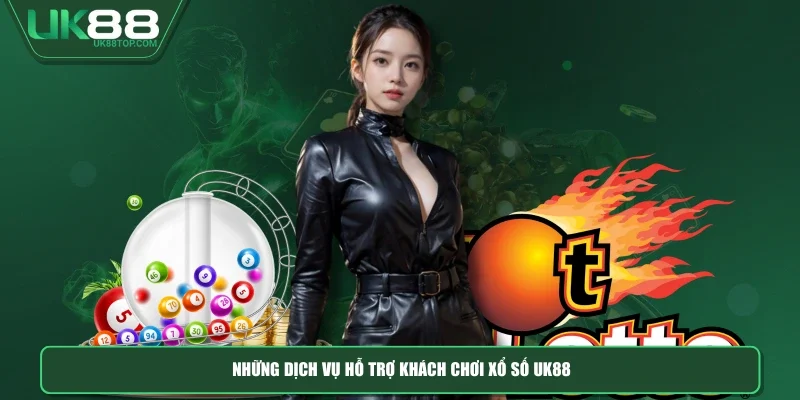 Những dịch vụ hỗ trợ khách chơi xổ số UK88