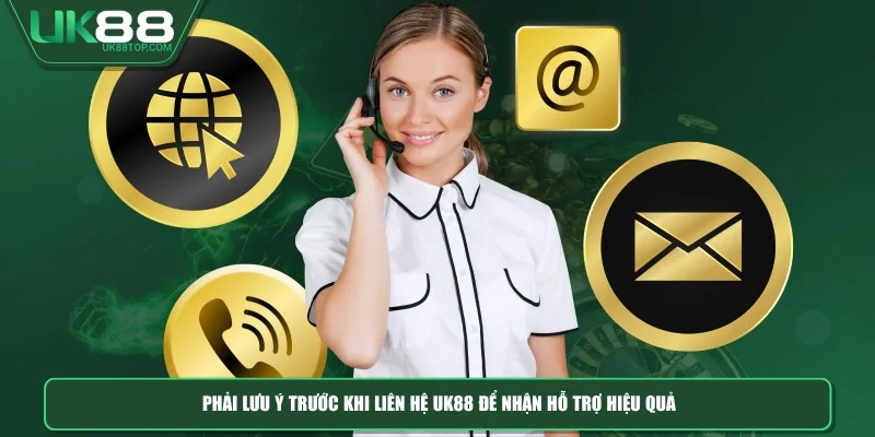 Phải lưu ý trước khi liên hệ UK88 để nhận hỗ trợ hiệu quả