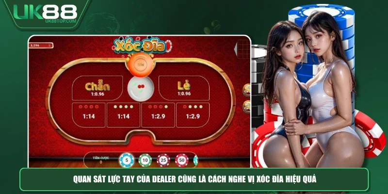 Quan sát lực tay của dealer cũng là cách nghe vị xóc đĩa hiệu quả