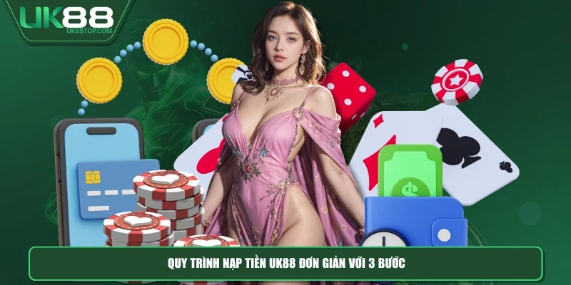 Quy trình nạp tiền UK88 đơn giản với 3 bước
