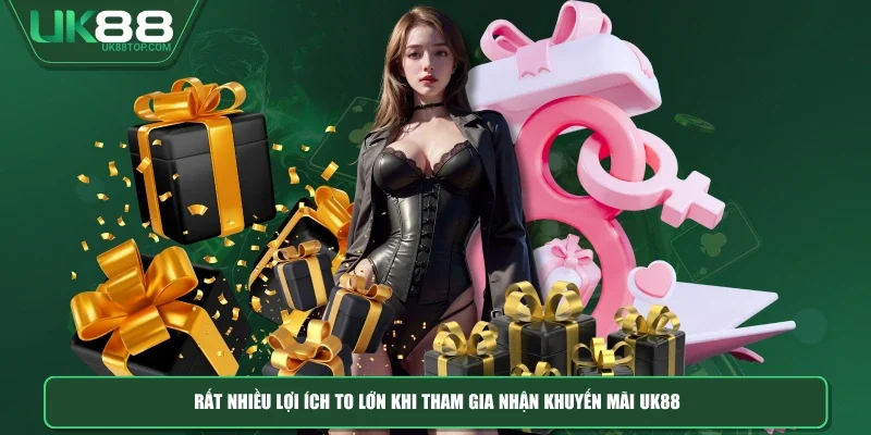 Rất nhiều lợi ích to lớn khi tham gia nhận khuyến mãi UK88