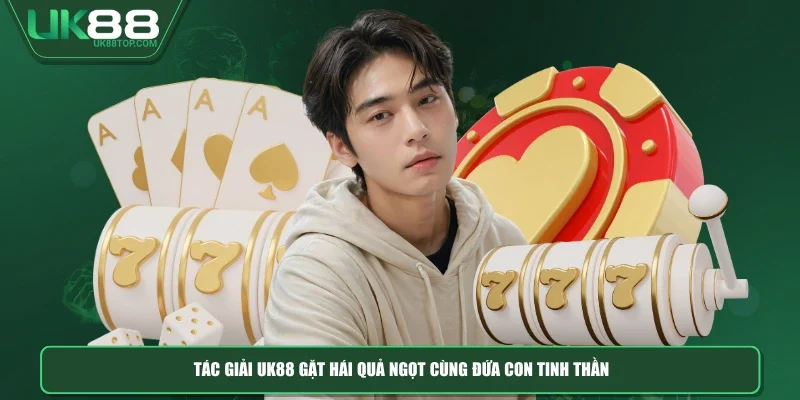 Tác giải UK88 gặt hái “quả ngọt” cùng đứa con tinh thần