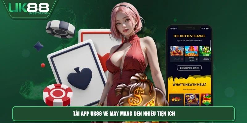 Tải app UK88 về máy mang đến nhiều tiện ích