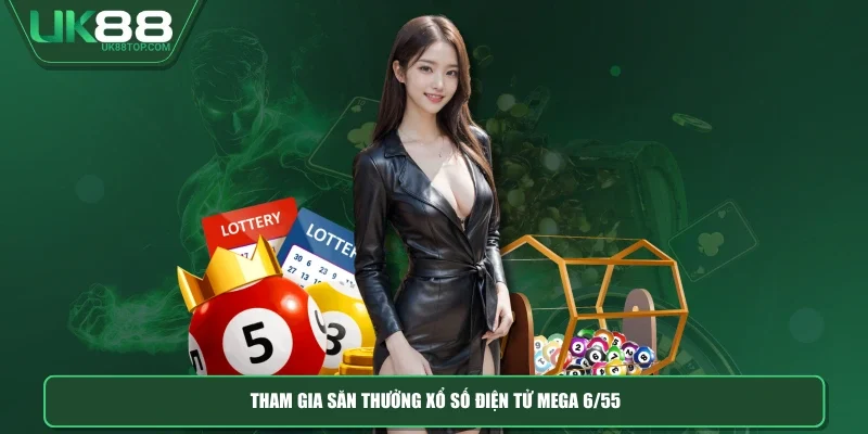 Tham gia săn thưởng xổ số điện tử Mega 6/55