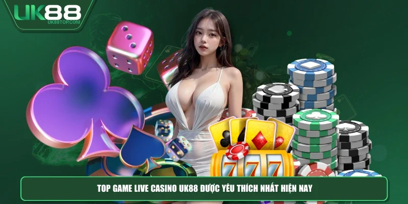 Top Game Live Casino UK88 Được Yêu Thích Nhất Hiện Nay