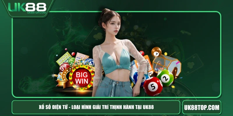 Xổ Số Điện Tử - Loại Hình Giải Trí Thịnh Hành Tại UK88