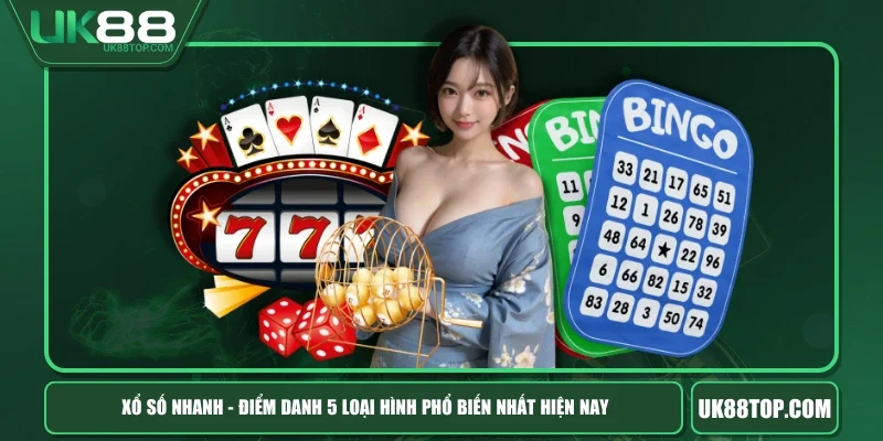 Xổ Số Nhanh - Điểm Danh 5 Loại Hình Phổ Biến Nhất Hiện Nay