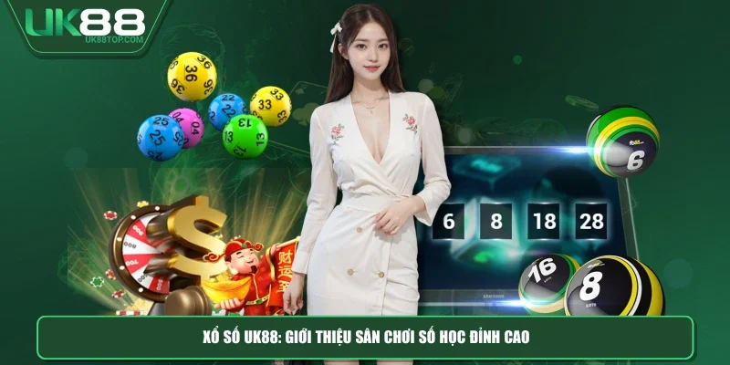 Xổ số UK88: Giới thiệu sân chơi số học đỉnh cao